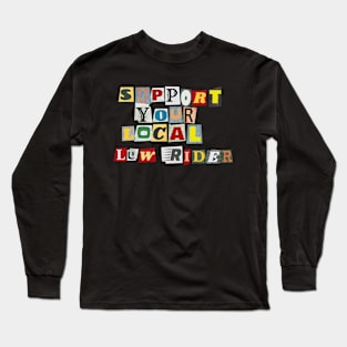 Support Your Local Low Rider Long Sleeve T-Shirt